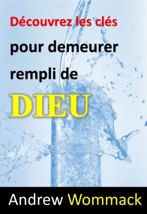 Découvrez les clés pour demeurer rempli de Dieu